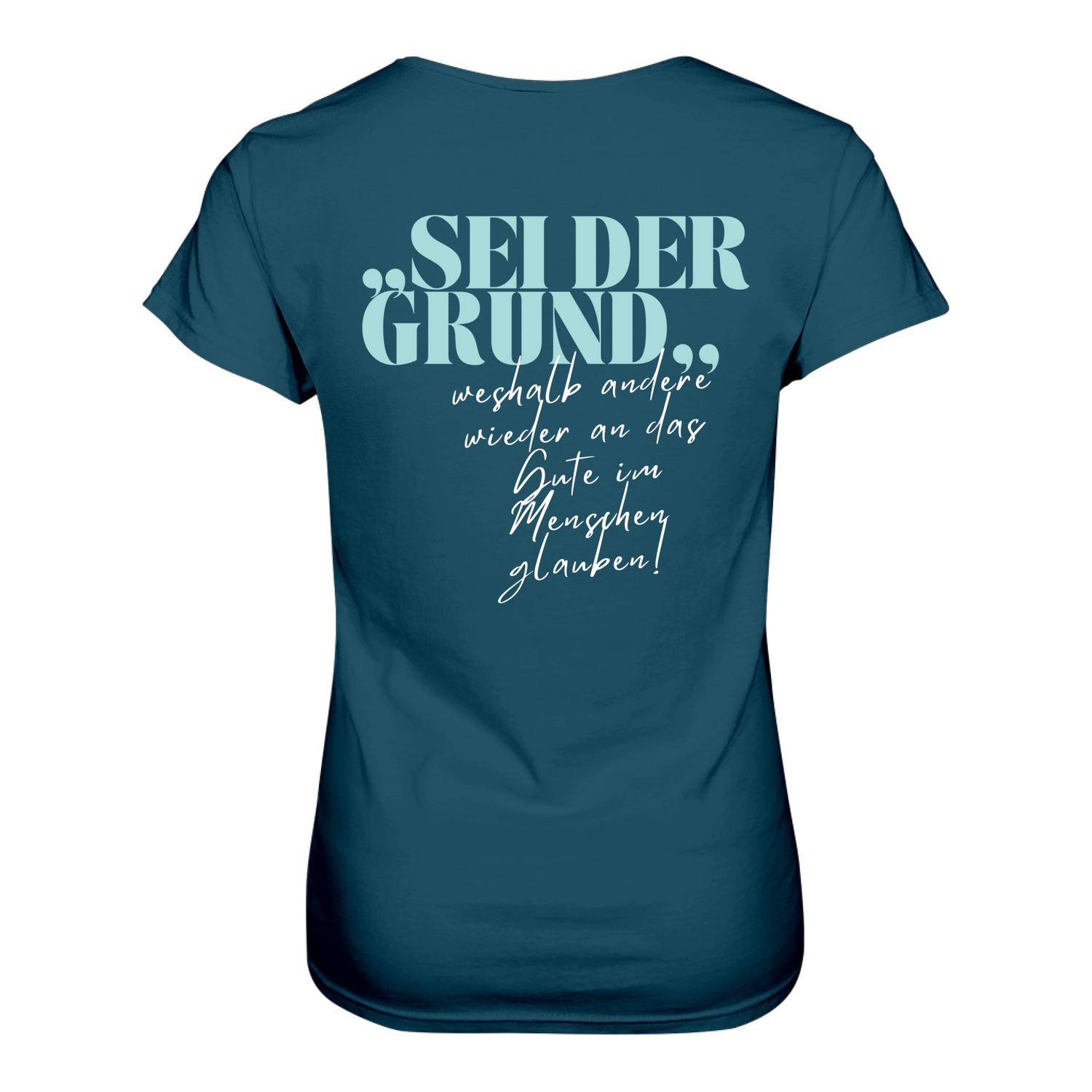 Sei der Grund ... T-Shirt tailliert - Grafikmagie S / Petrol