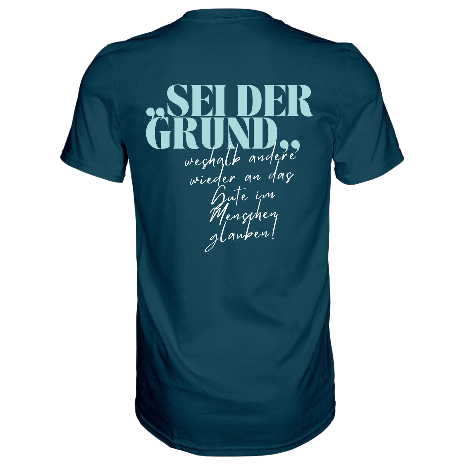 Sei der Grund ... T-Shirt - Grafikmagie S / Petrol